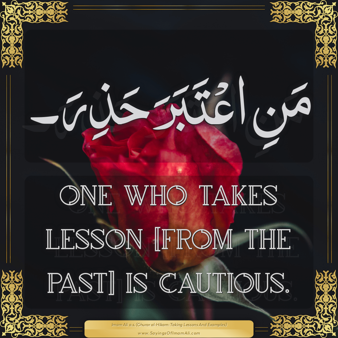 One who takes lesson [from the past] is cautious.